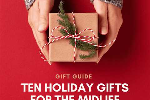 Ten holiday gifts for middle-aged women in your life