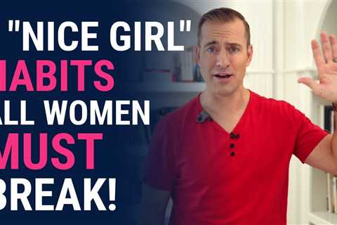 7 “NICE GIRL” Habits ALL WOMEN Must Break! | Relationship Advice for Women by Mat Boggs