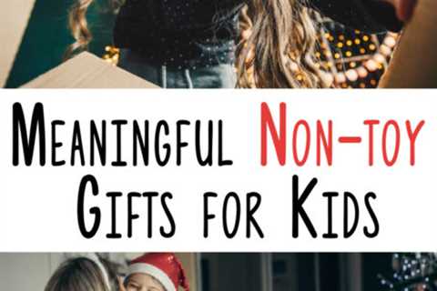 50+ Non-Toy Gifts for Kids (Meaningful Gifts They’ll LOVE!)