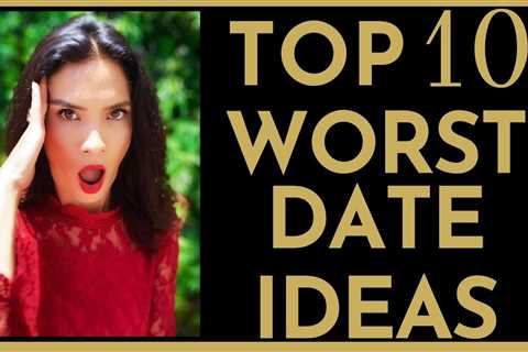 Worst Date Ideas