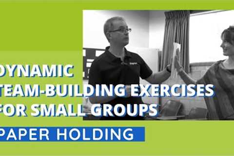 Dynamic Team-Building Exercises for Small Groups - Paper Holding